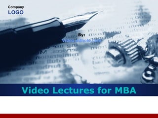 Company
LOGO
Video Lectures for MBA
By:
Video.edhole.com
 