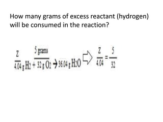 How many grams of excess reactant (hydrogen)
will be consumed in the reaction?
 