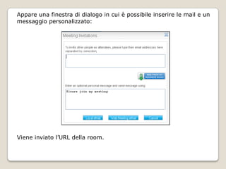 Modo 1 – cliccare START NOW dalla voce HOMEImmettere info e dati della riunioneModo 2 – pulsante immediato STARTCi invia subito nella room senza farci passare dalla finestra di dialogo sopra riportata