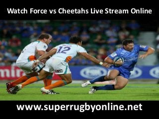 Watch Force vs Cheetahs Live Stream Online
www.superrugbyonline.net
 