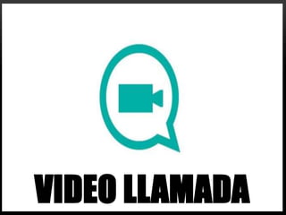 VIDEO LLAMADA
 