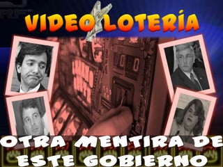 Video Lotería OTRA MENTIRA DE ESTE GOBIERNO 
