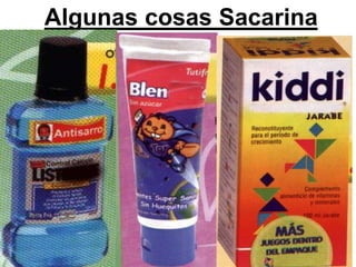 Algunas cosas Sacarina
 