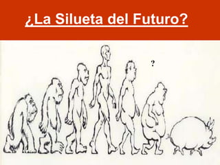 ¿La Silueta del Futuro?

                 ?
 