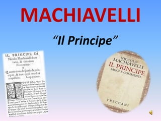 MACHIAVELLI
“Il Principe”
 