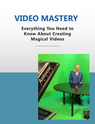 1
VIDEO MASTERY
Everything You Need to
Know About Creating
Magical Videos
 