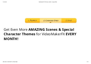 13.01.2016 VideoMakerFX ProThemes Add On ­ Special Offer
http://www.videomakerfx.com/specialpt/ 1/12
Get Even More AMAZING Scenes & Special
Character Themes for VideoMakerFX EVERY
MONTH!
 