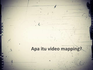 Apa itu video mapping?
 