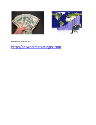 Puedes contactarnos en :


http://networkmarketingec.com
 