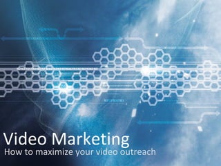 Video Marketing
How to maximize your video outreach
 