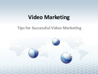Video Marketing
Tips for Successful Video Marketing
 