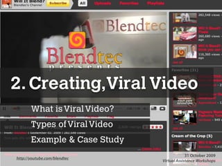 2. Creating,Viral Video
        What is Viral Video?
        Types of Viral Video
        Example & Case Study
                                                                                                                                                                       31 October 2009
http://youtube.com/blendtec
     Presentation Copyright© 2009 Syukran.org. All Rights Reserved. These slides may not be used or distributed without written permission of Syukran.org. http://www.syukran.org Workshops
                                                                                                                                                Virtual Assistance
 
