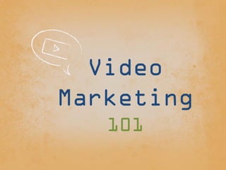 Video Marketing 
101  