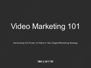 Video Marketing 101
Harnessing the Power of Video in Your Digital Marketing Strategy
 