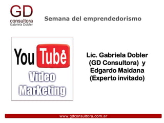Semana del emprendedorismo

Lic. Gabriela Dobler
(GD Consultora) y
Edgardo Maidana
(Experto invitado)

www.gdconsultora.com.ar

 