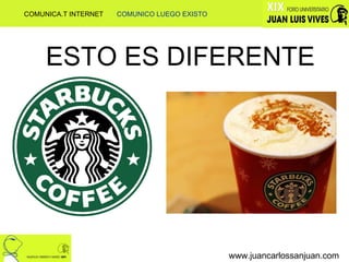 ESTO ES DIFERENTE www.juancarlossanjuan.com COMUNICA.T INTERNET  COMUNICO LUEGO EXISTO 