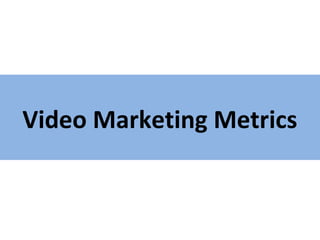 Video Marketing Metrics

 