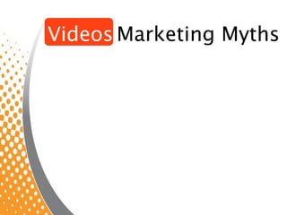 Videos Marketing Myths
 