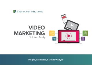 VIDEO
MARKETING
Solution Study
Insights, Landscape, & Vendor Analysis
 