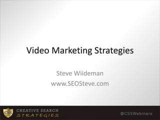 Video Marketing Strategies Steve Wiideman www.SEOSteve.com 