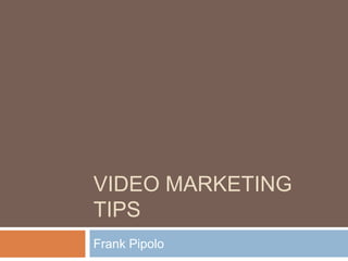 Video Marketing Tips Frank Pipolo 