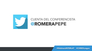 #FormaciónEBusiness
CUENTA DEL CONFERENCISTA
@ROMERAPEPE
#WebinarsINTERLAT  #CXREDLeague
 