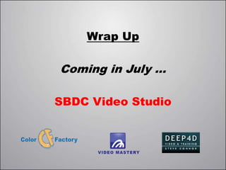 Wrap Up

Coming in July …

SBDC Video Studio
 