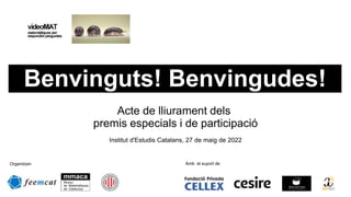 Acte de lliurament dels
premis especials i de participació
d
Institut d'Estudis Catalans, 27 de maig de 2022
Benvinguts! Benvingudes!
Organitzen Amb el suport de
 