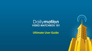 Titre 1
VIDEO MATCHBOX 101
Ultimate User Guide
 