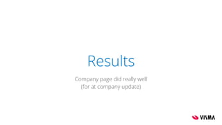 Results
Company page did really well
(for at company update)
 