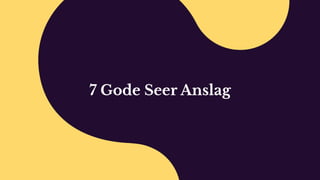 7 Gode Seer Anslag
 