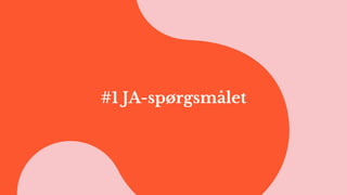 #1 JA-spørgsmålet
 