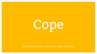Cope
Morgenbriefing om video – 19. marts 2015 – cope.as – @copeagency
 