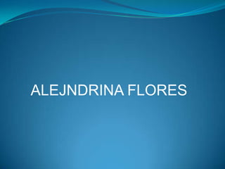 ALEJNDRINA FLORES

 