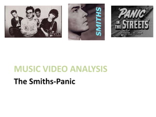 MUSIC VIDEO ANALYSIS
The Smiths-Panic
 