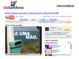 Intermediário http://www.youtube.com/watch?v=a0y1Hoi3UD8   