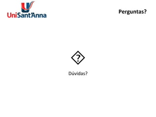 Perguntas?  Dúvidas? 