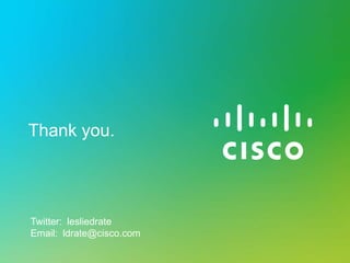 Thank you.




Twitter: lesliedrate
Email: ldrate@cisco.com
 