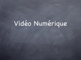 Vidéo Numérique
 