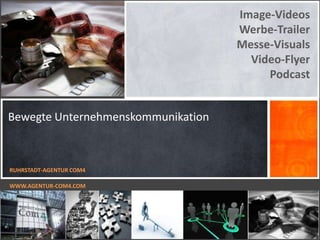 Image-Videos Werbe-Trailer Messe-Visuals Video-Flyer Podcast RUHRSTADT-AGENTUR COM4 WWW.AGENTUR-COM4.COM 