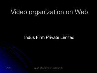 Video organization on Web Indus Firm Private Limited 