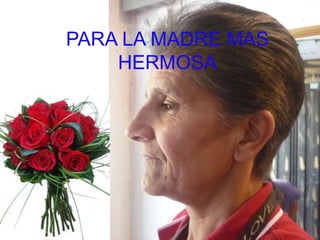 PARA LA MADRE MAS HERMOSA