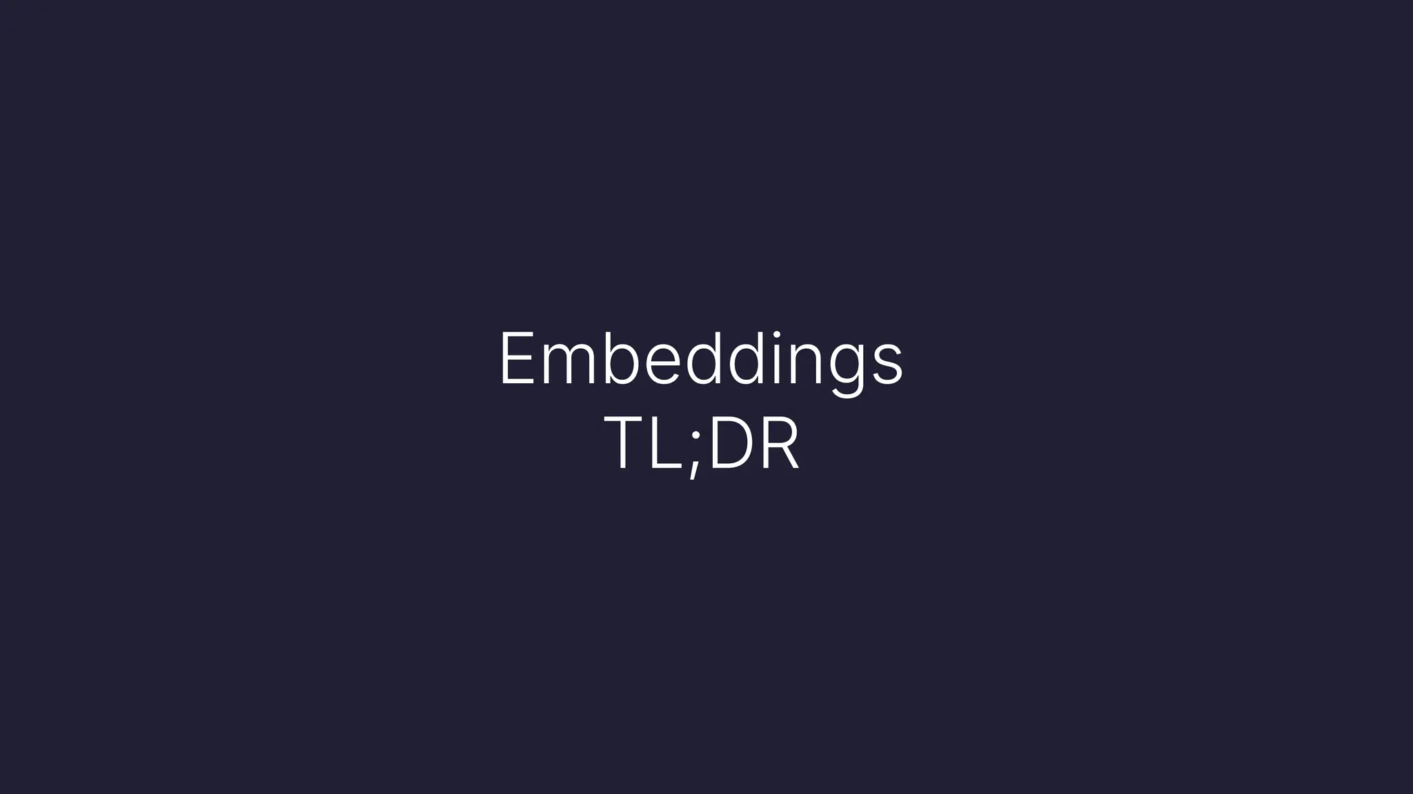 Embeddings
TL;DR
 