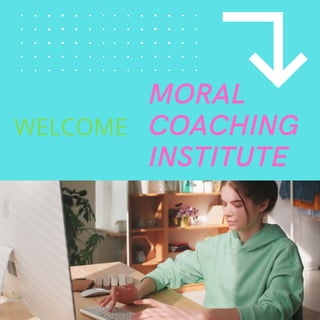 MORAL
COACHING
INSTITUTE
WELCOME
 