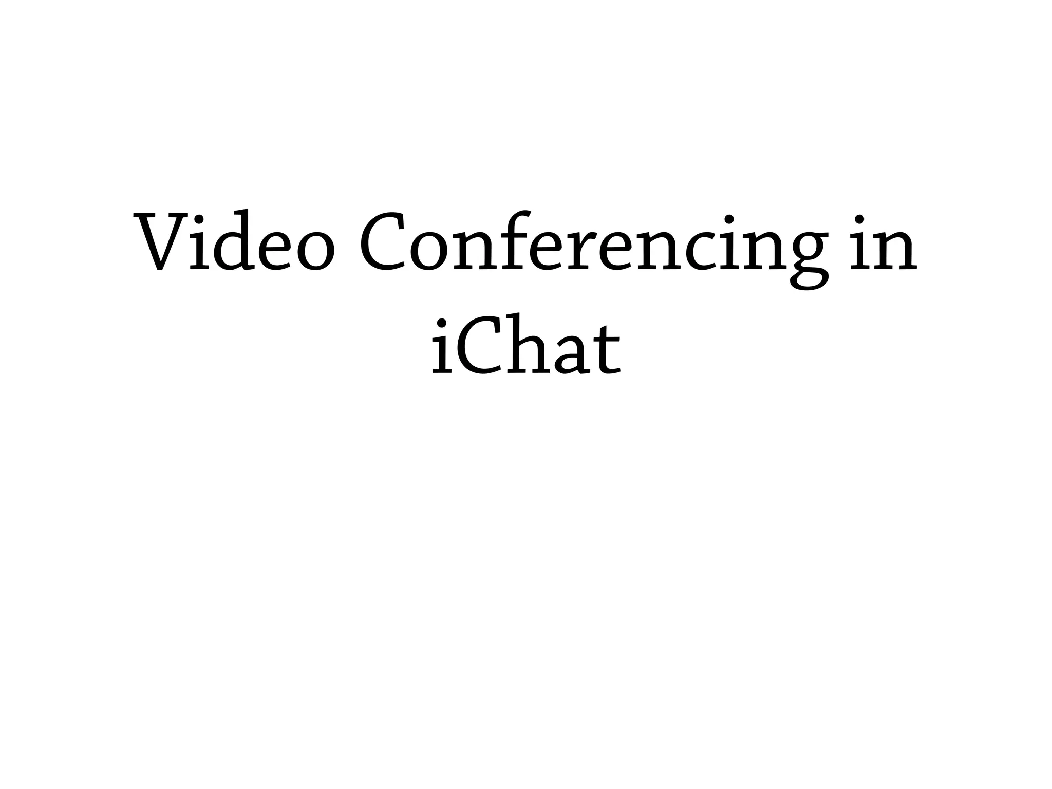 Video Conferencing in
        iChat
 