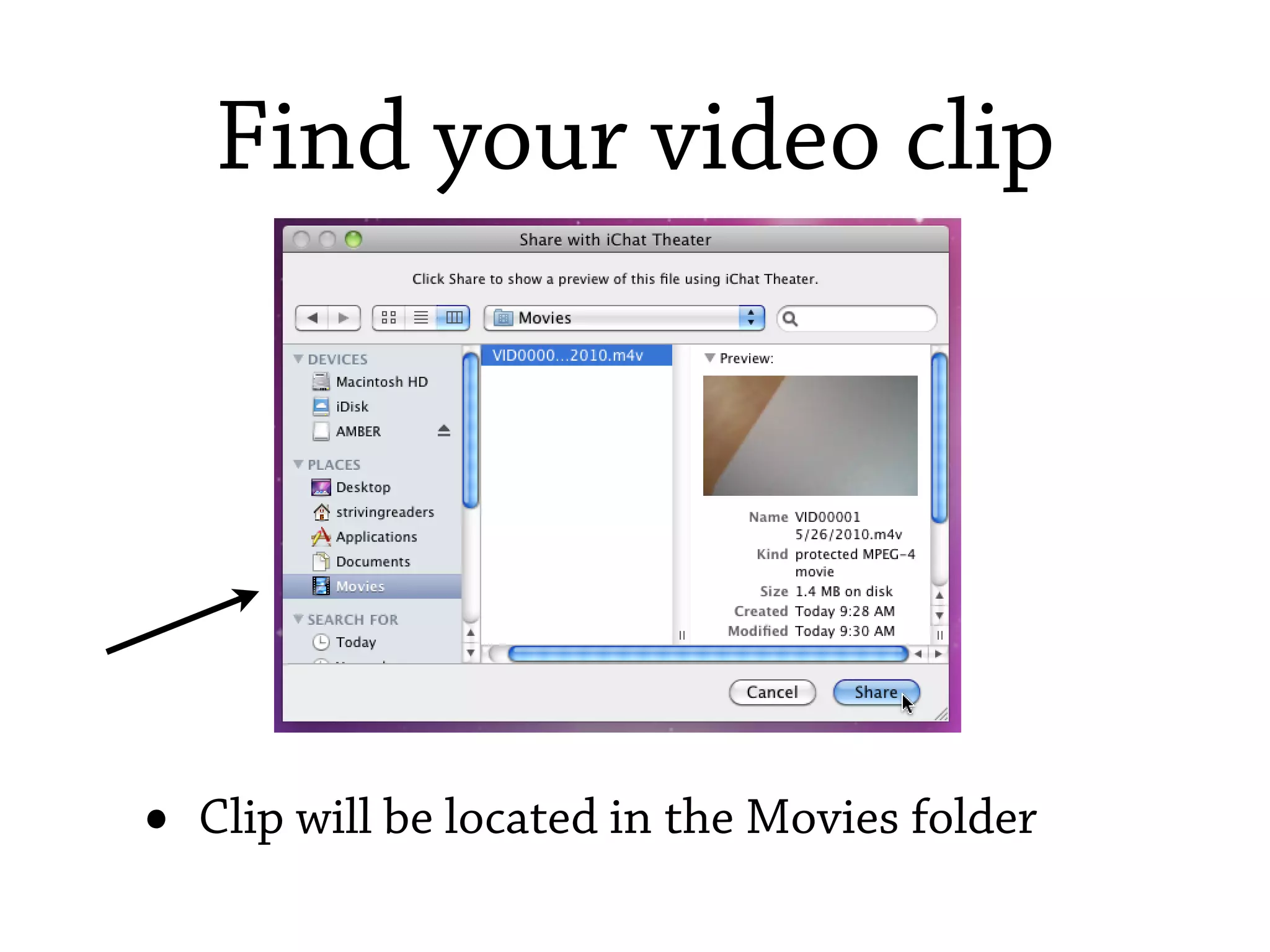 Find your video clip




•   Clip will be located in the Movies folder
 