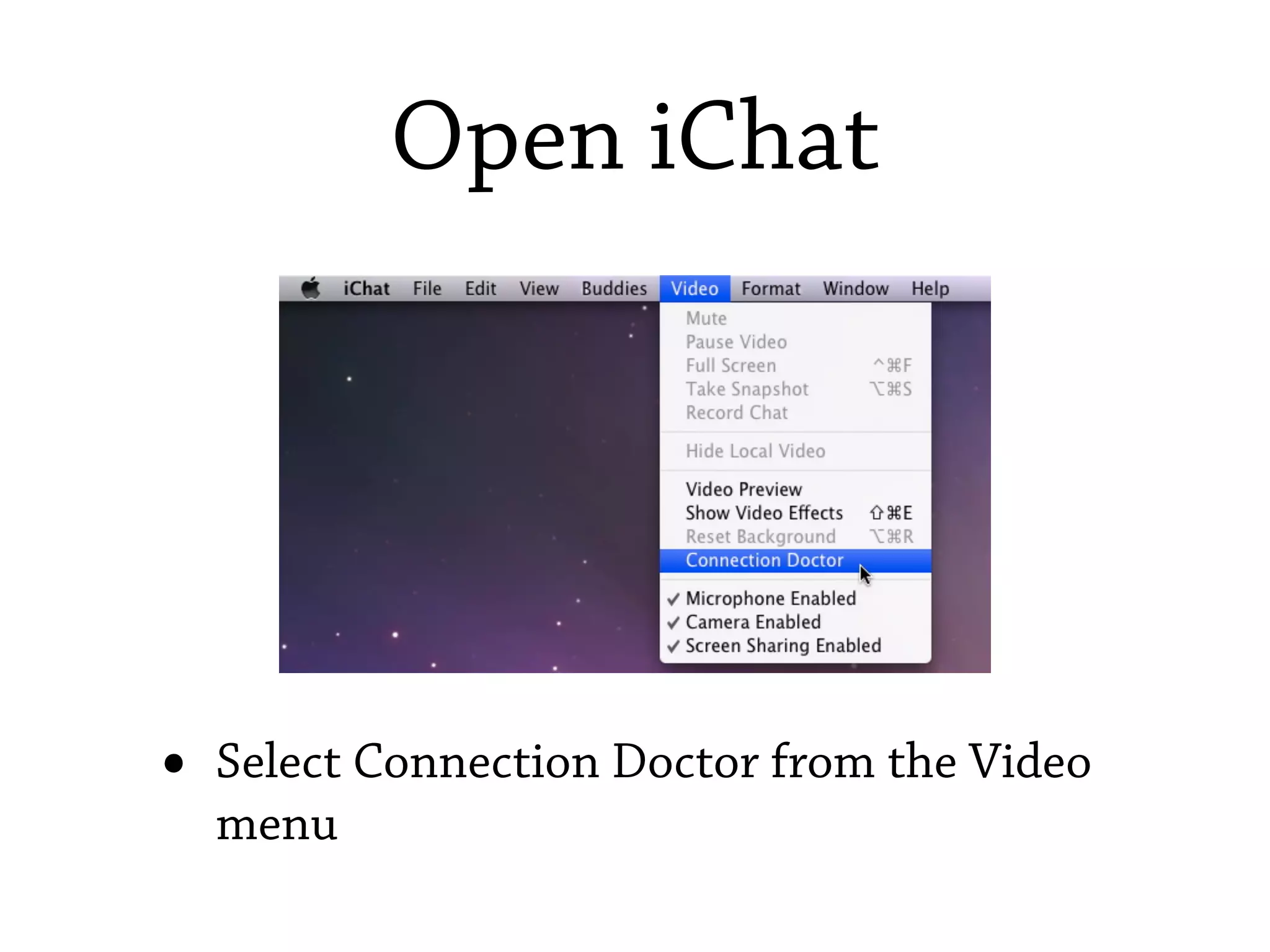 Open iChat




•   Select Connection Doctor from the Video
    menu
 