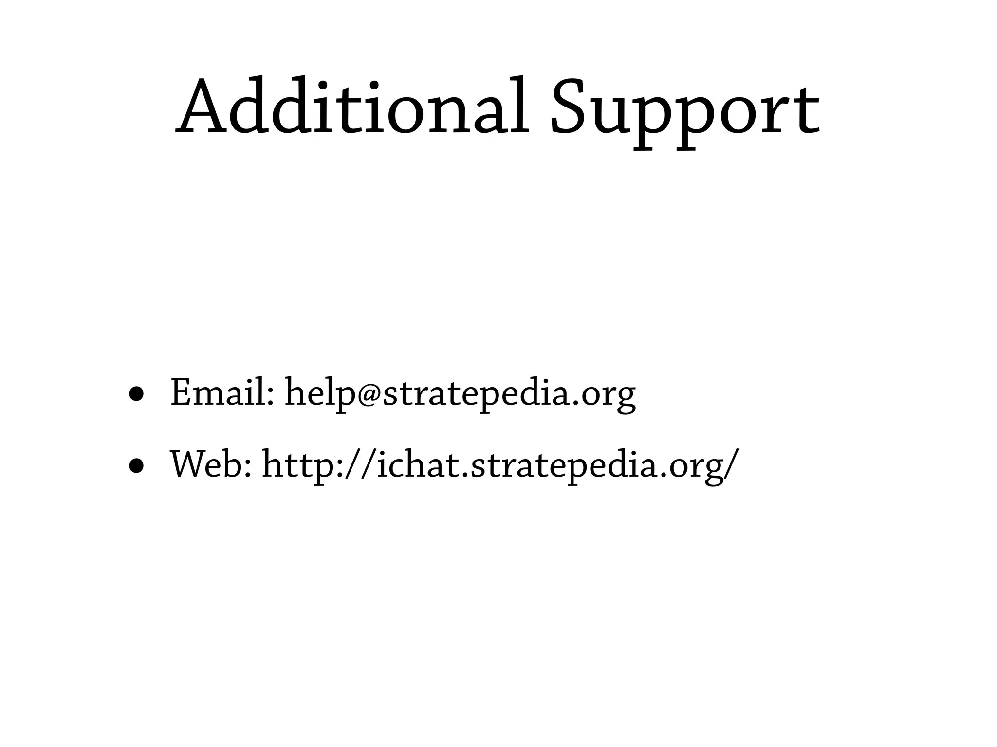 Additional Support


•   Email: help@stratepedia.org
•   Web: http://ichat.stratepedia.org/
 