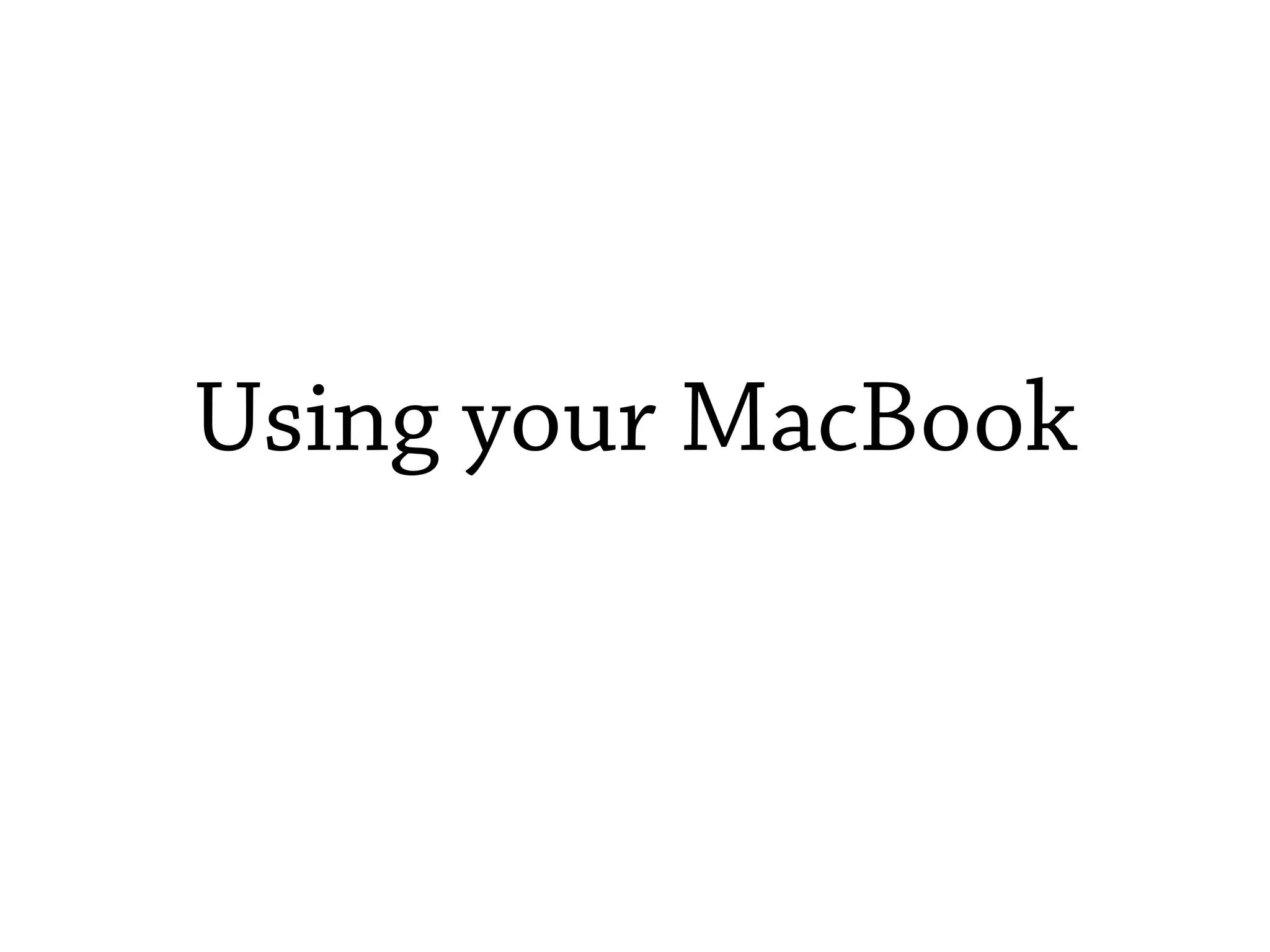 Using your MacBook
 