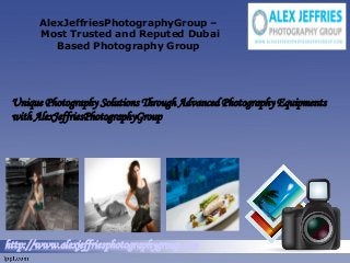 AlexJeffriesPhotographyGroup –
Most Trusted and Reputed Dubai
Based Photography Group

Unique Photography Solutions Through Advanced Photography Equipments
with AlexJeffriesPhotographyGroup

http://www.alexjeffriesphotographygroup.com

 